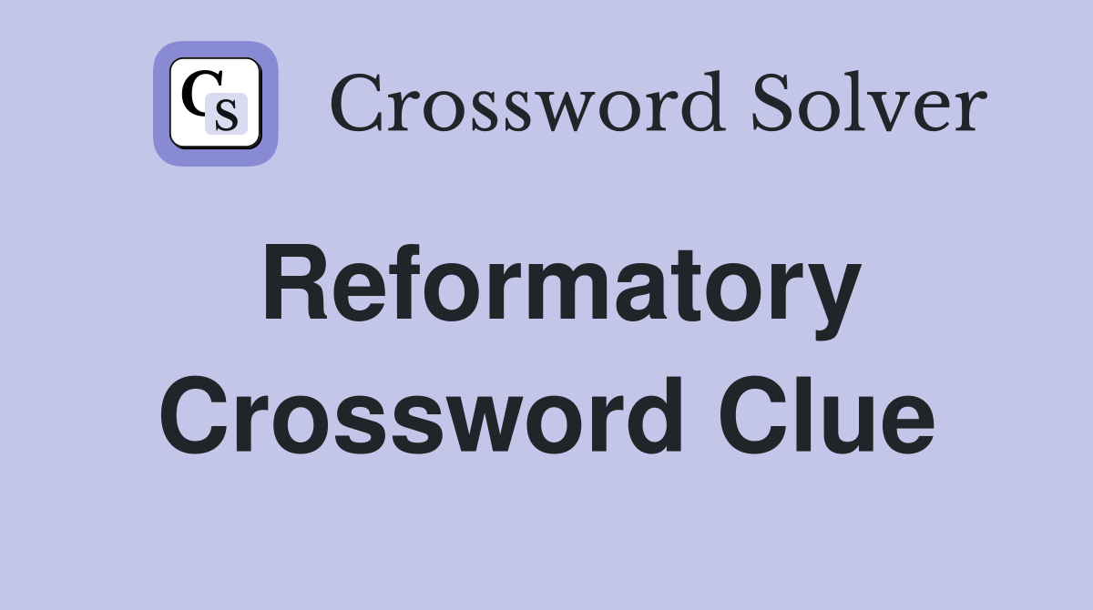 Reformatory Crossword Clue