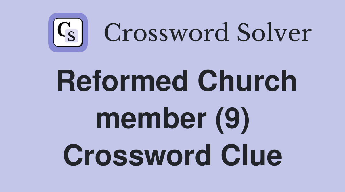 Reformed Church member (9) Crossword Clue