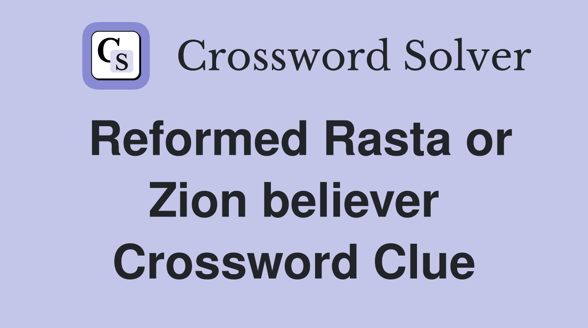 Reformed Rasta or Zion believer Crossword Clue