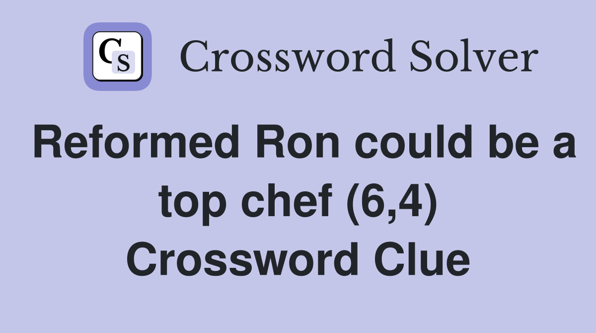 Reformed Ron could be a top chef (6,4) Crossword Clue