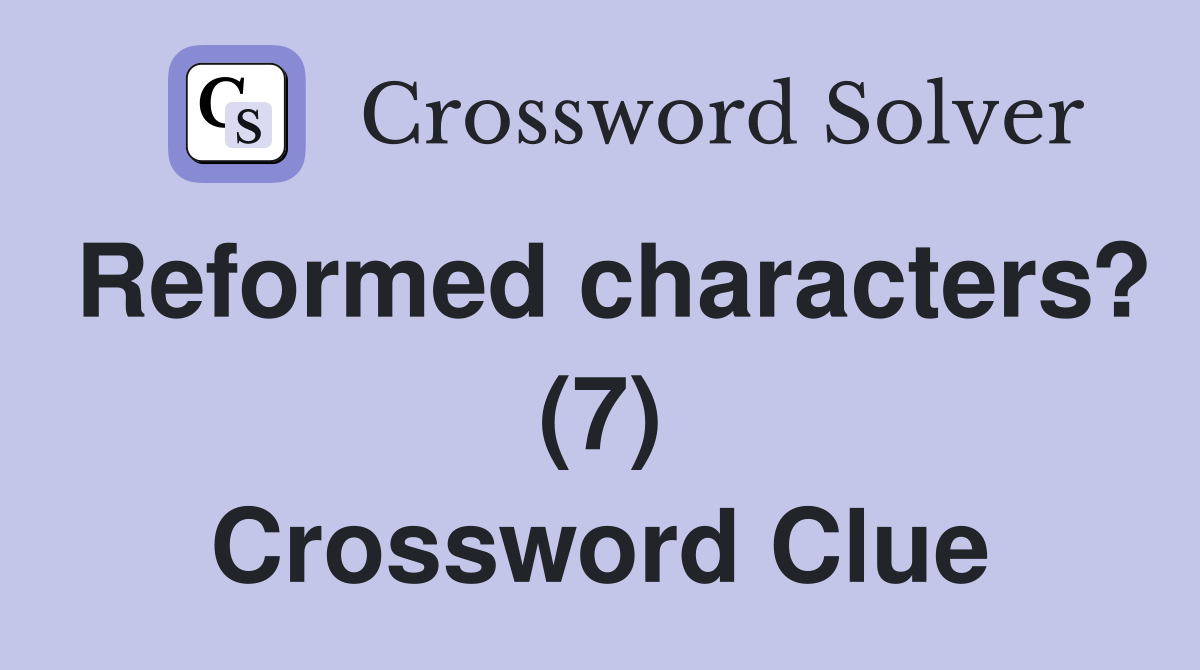 Reformed characters? (7) Crossword Clue