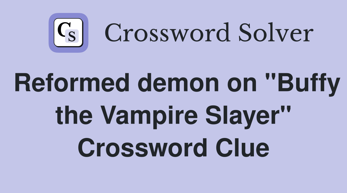 Reformed demon on "Buffy the Vampire Slayer" Crossword Clue