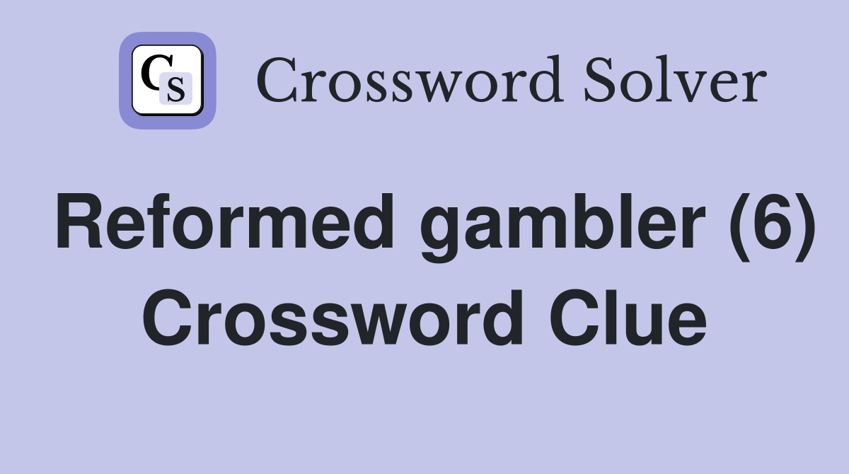 Reformed gambler (6) Crossword Clue