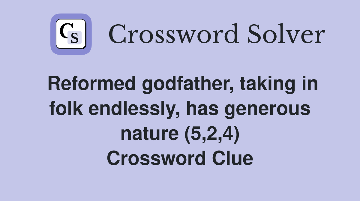 Reformed godfather, taking in folk endlessly, has generous nature (5,2,4) Crossword Clue