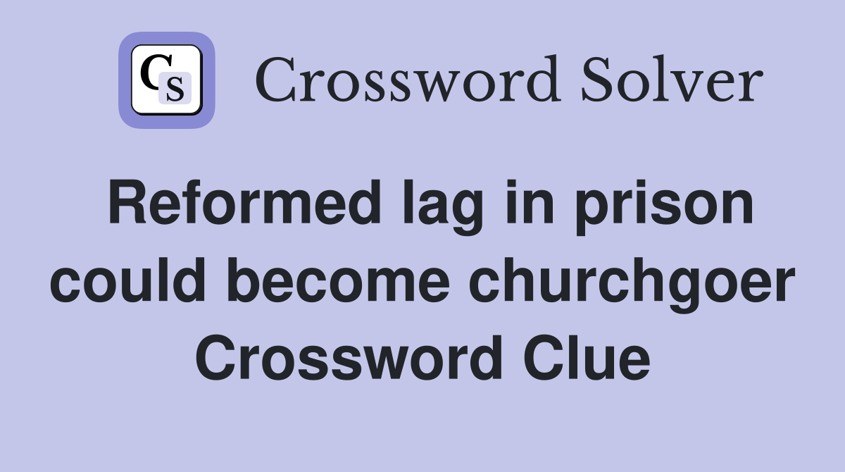 Reformed lag in prison could become churchgoer Crossword Clue