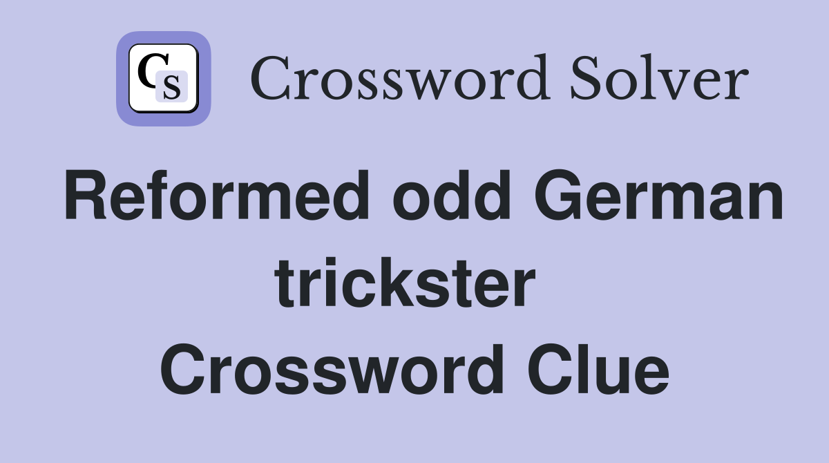 Reformed odd German trickster  Crossword Clue