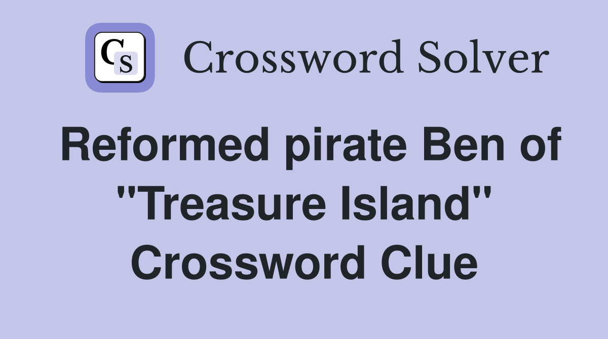 Reformed pirate Ben of "Treasure Island" Crossword Clue