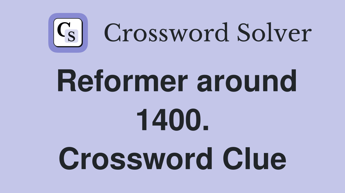Reformer around 1400. Crossword Clue