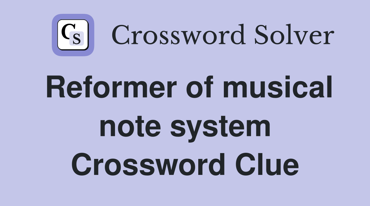 Reformer of musical note system Crossword Clue