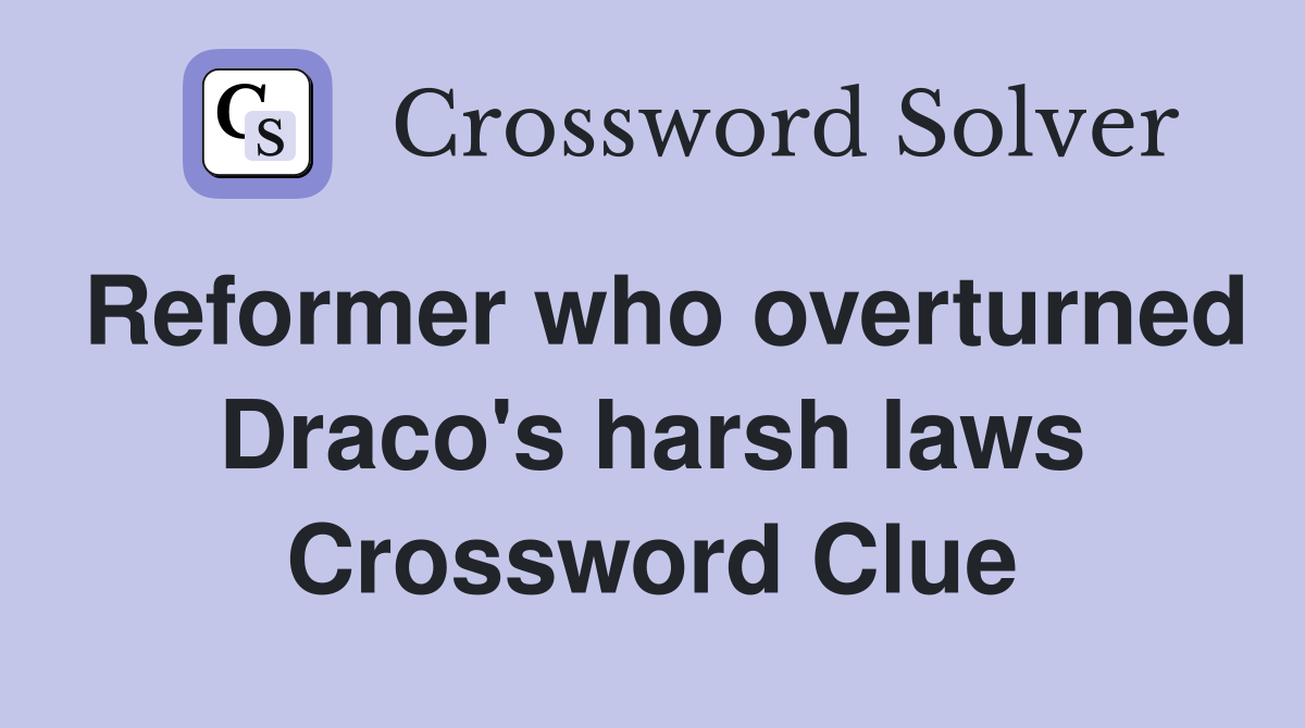 Reformer who overturned Draco's harsh laws Crossword Clue