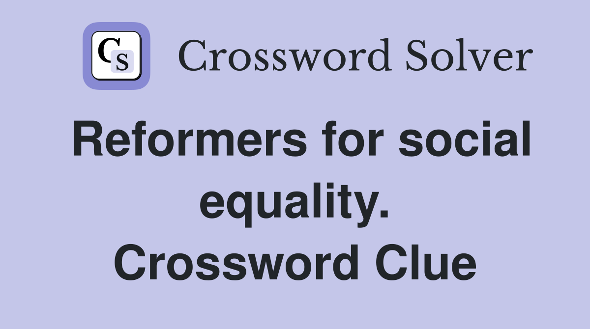 Reformers for social equality. Crossword Clue