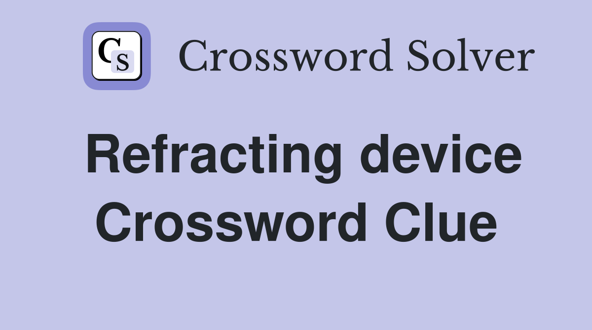 Refracting device Crossword Clue