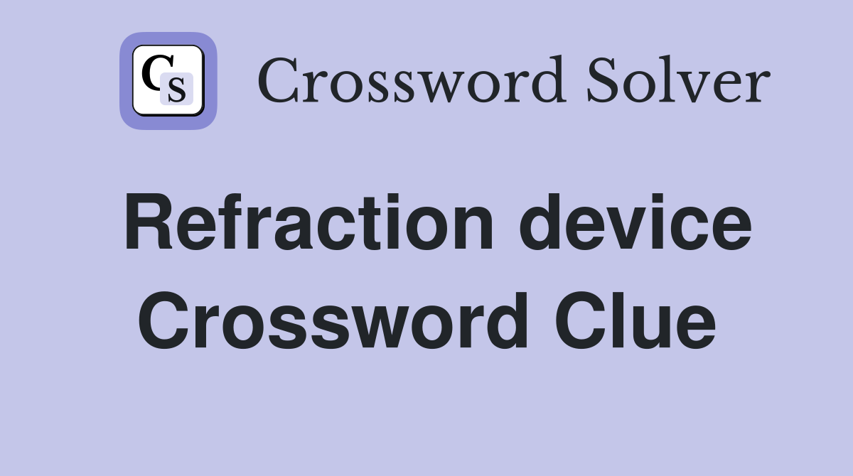 Refraction device Crossword Clue