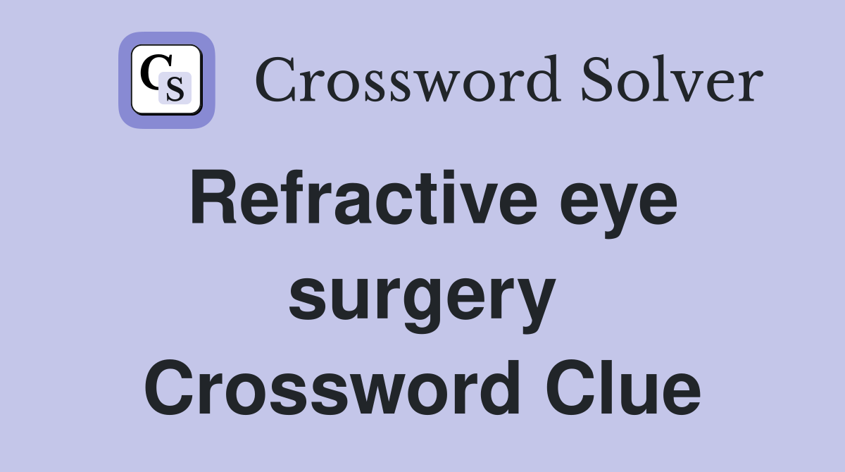 Refractive eye surgery Crossword Clue