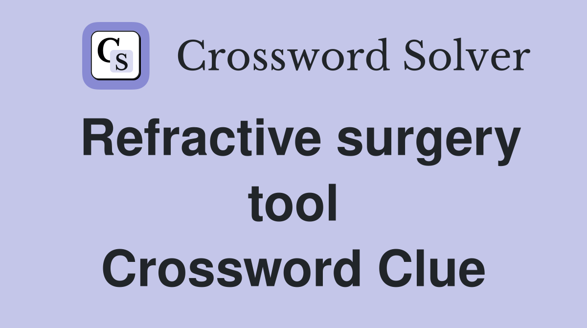 Refractive surgery tool Crossword Clue