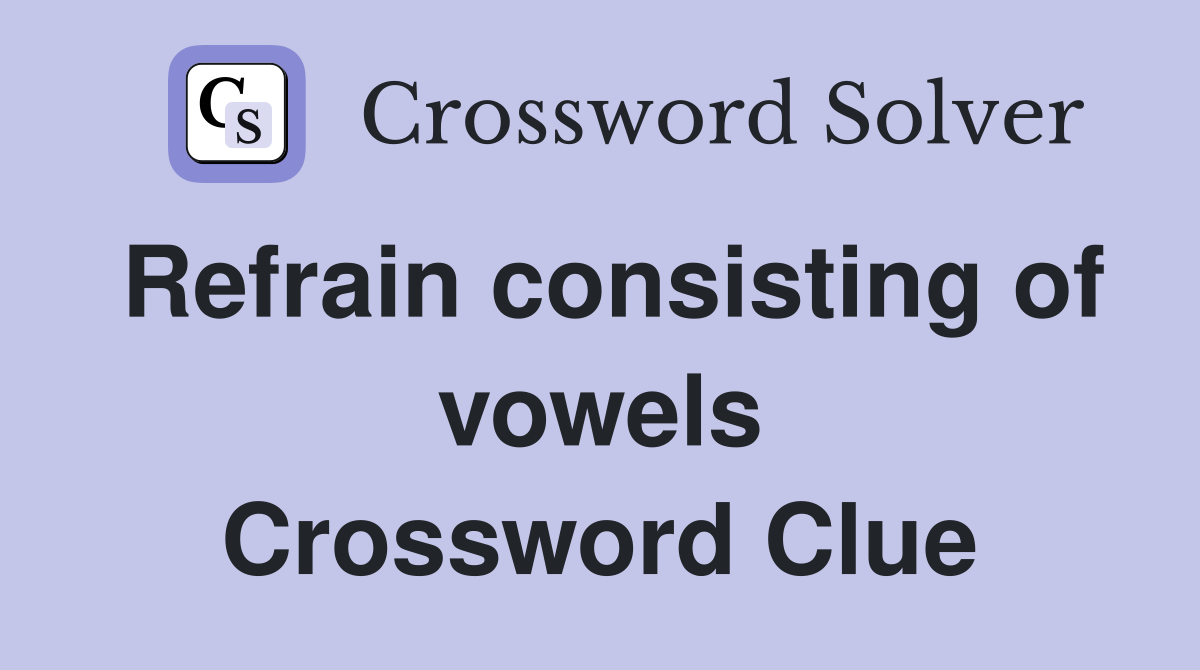 Refrain consisting of vowels Crossword Clue
