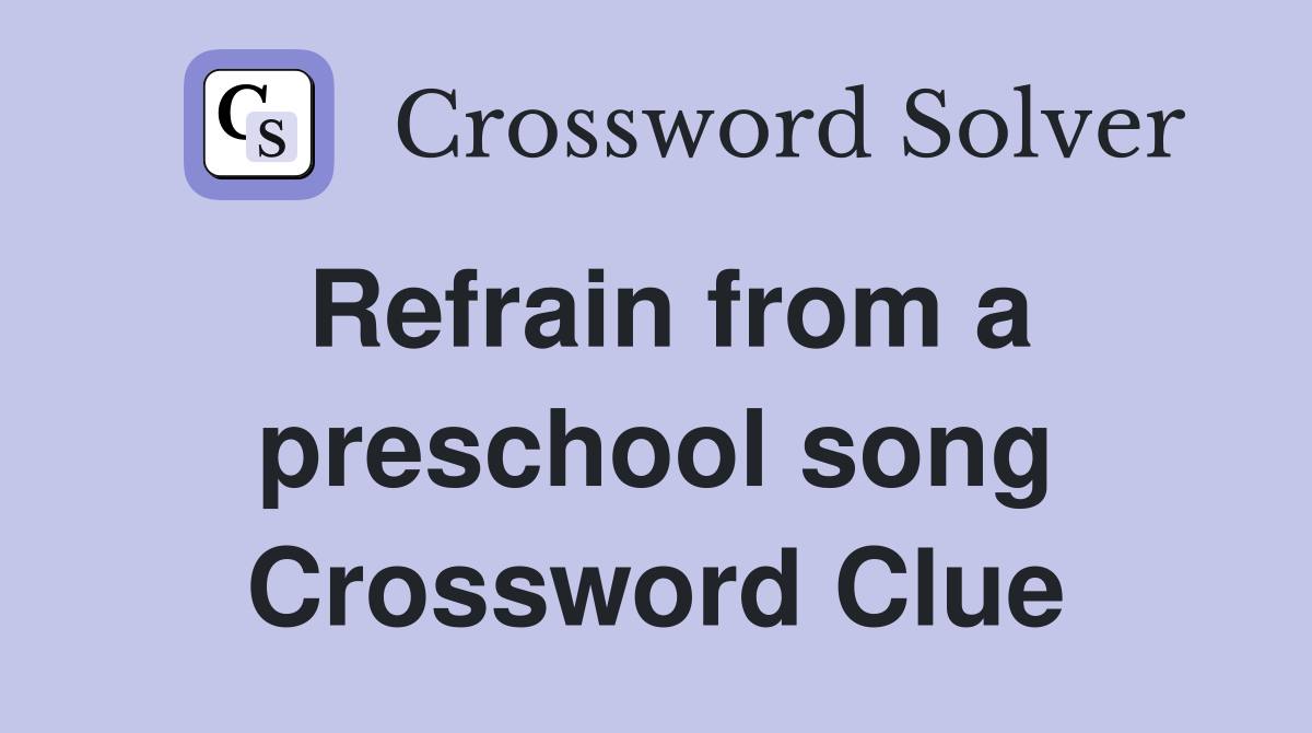 Refrain from a preschool song Crossword Clue