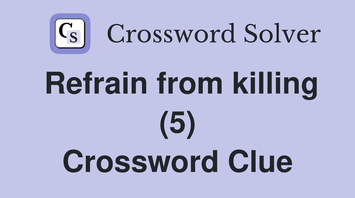 Refrain from killing (5) Crossword Clue