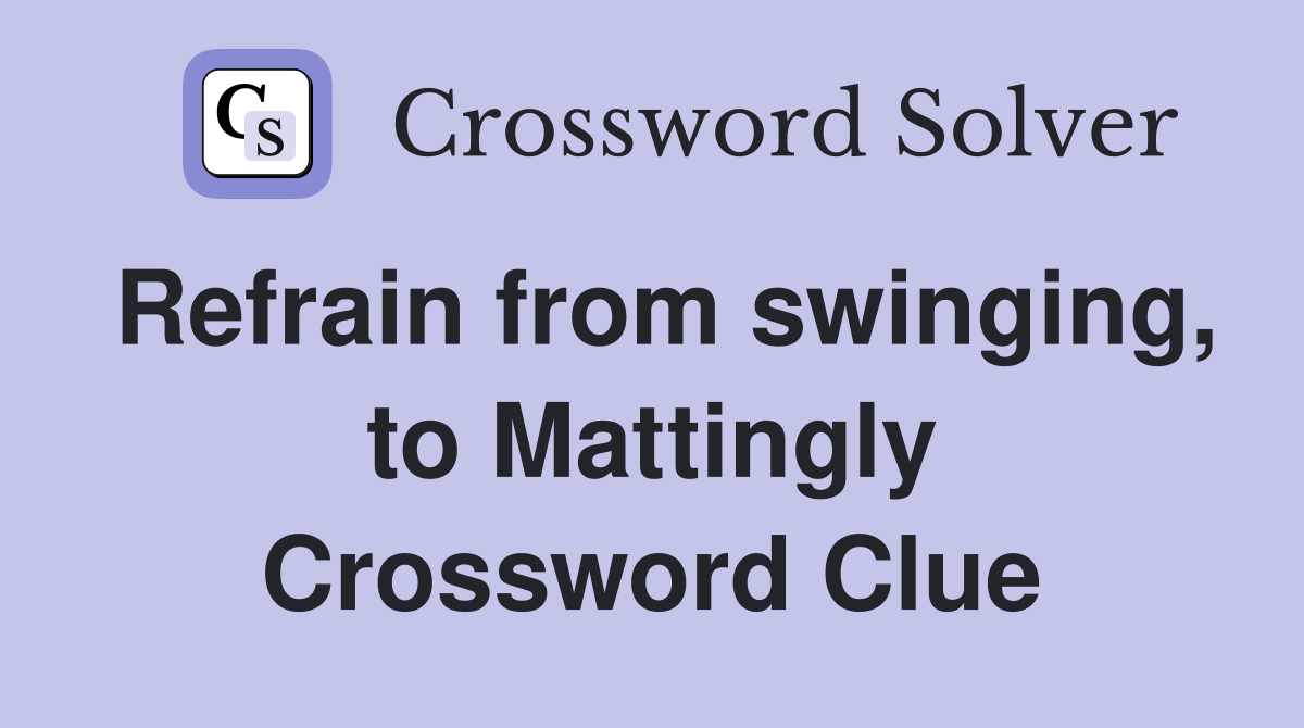 Refrain from swinging, to Mattingly Crossword Clue