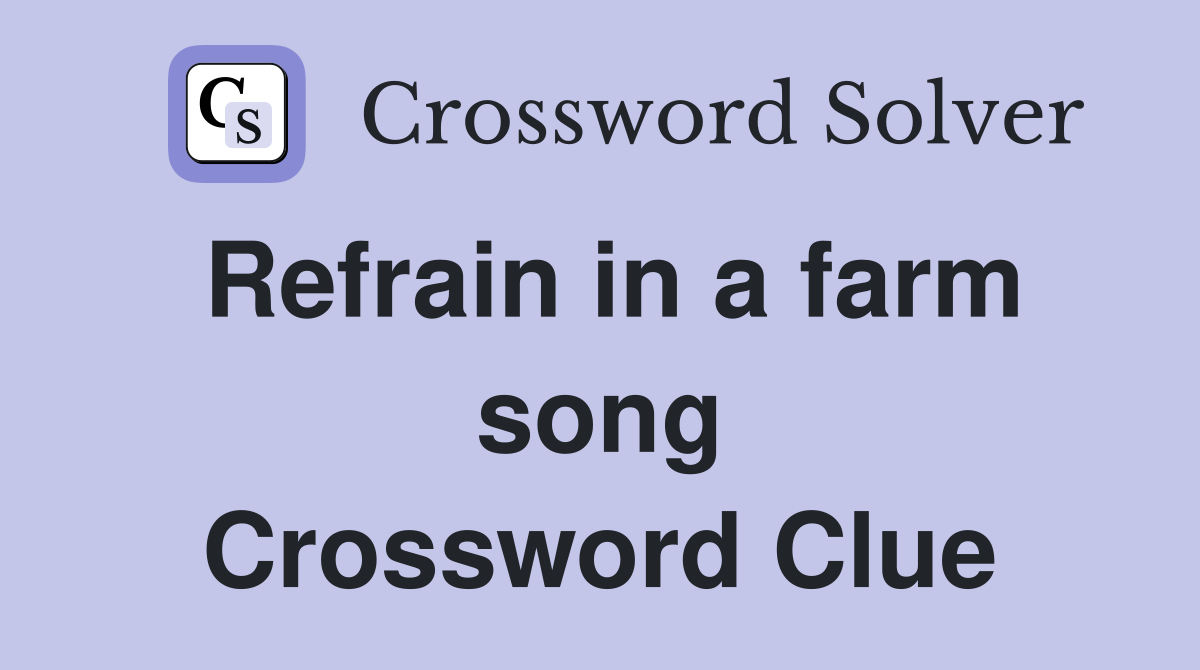 Refrain in a farm song Crossword Clue