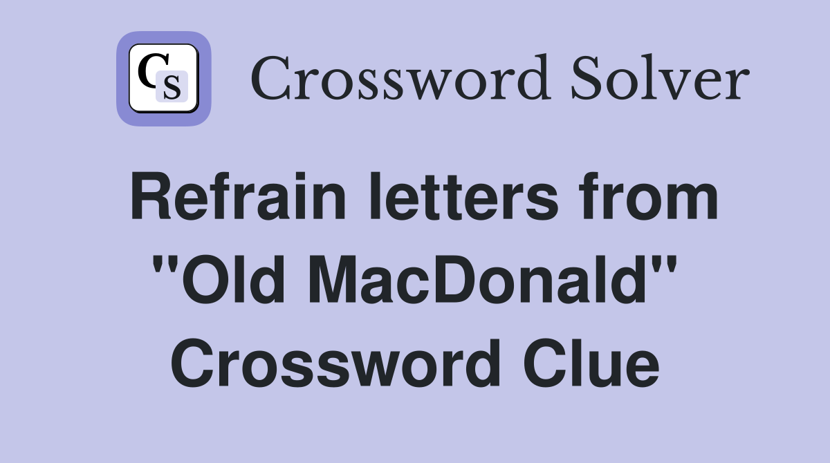 Refrain letters from "Old MacDonald" Crossword Clue