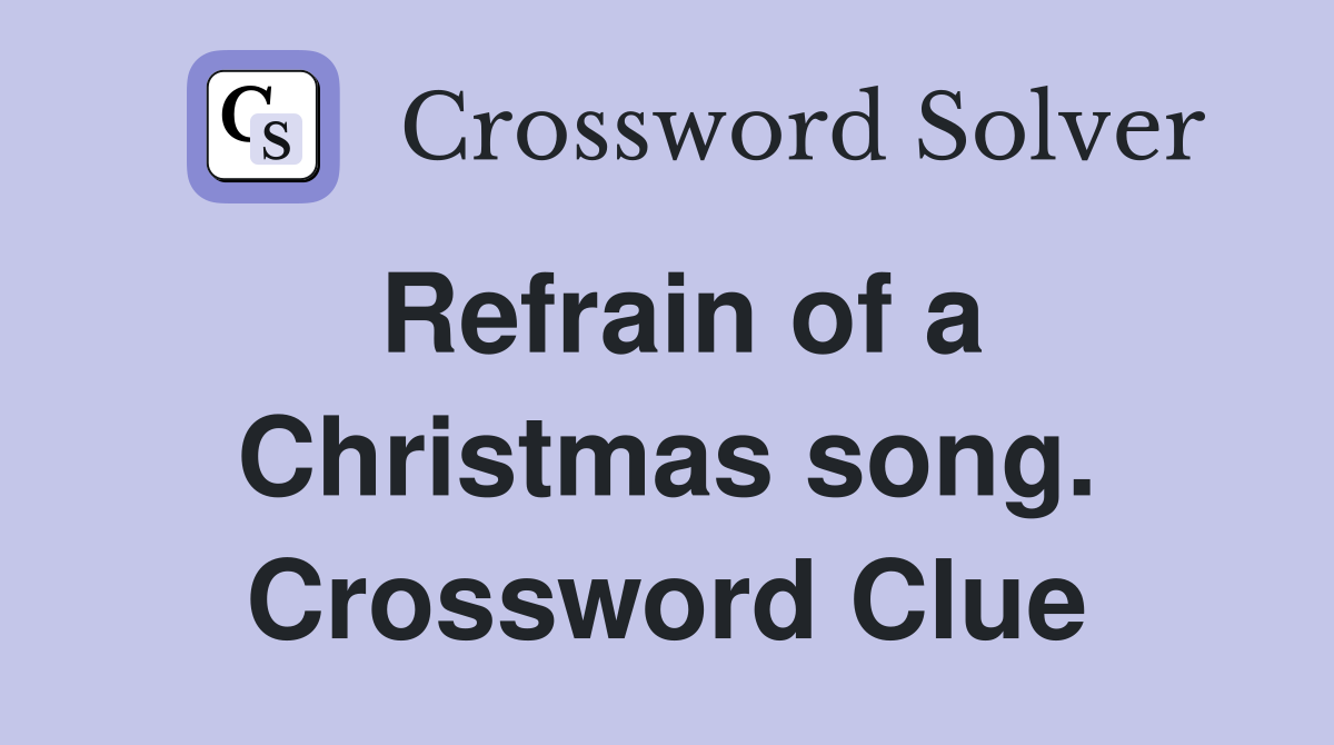 Refrain of a Christmas song. Crossword Clue
