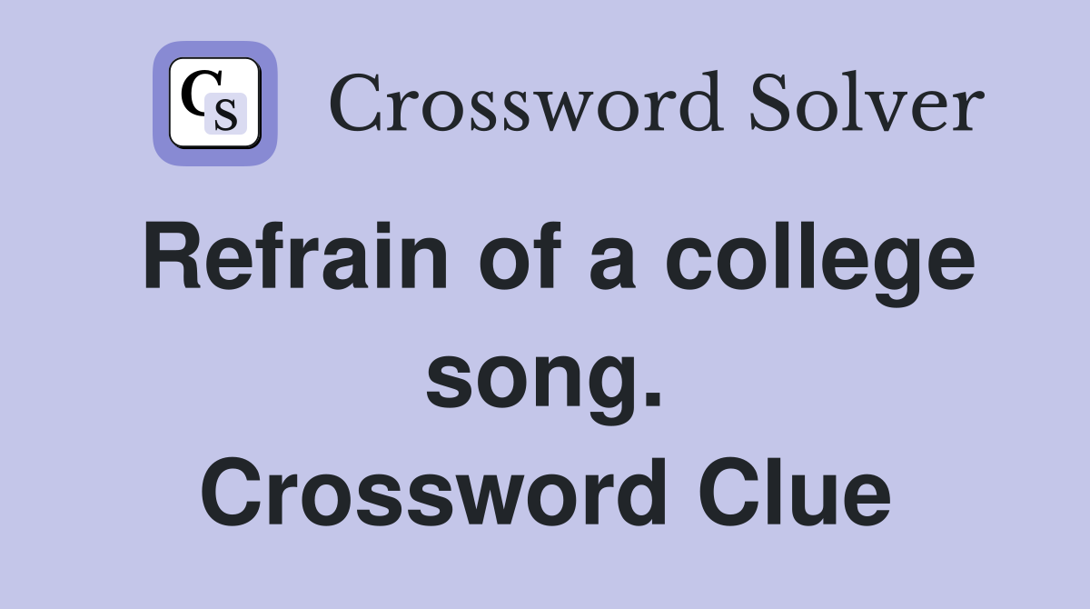 Refrain of a college song. Crossword Clue
