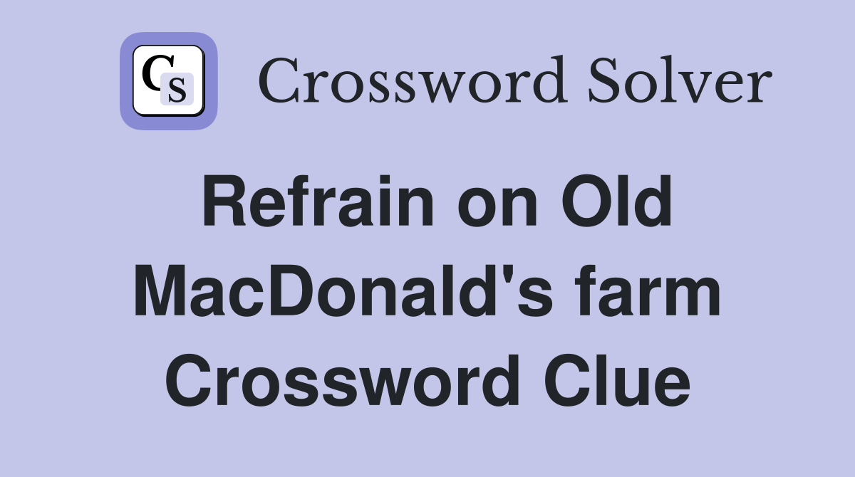 Refrain on Old MacDonald's farm Crossword Clue