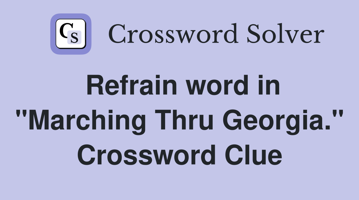 Refrain word in "Marching Thru Georgia." Crossword Clue