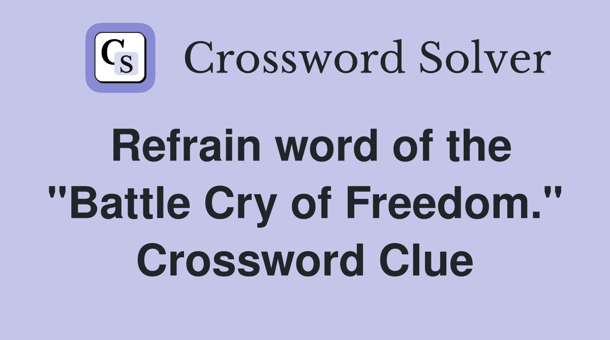 Refrain word of the "Battle Cry of Freedom." Crossword Clue