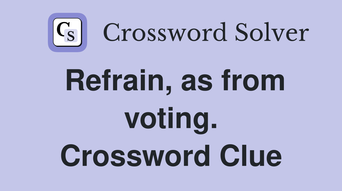 Refrain, as from voting. Crossword Clue