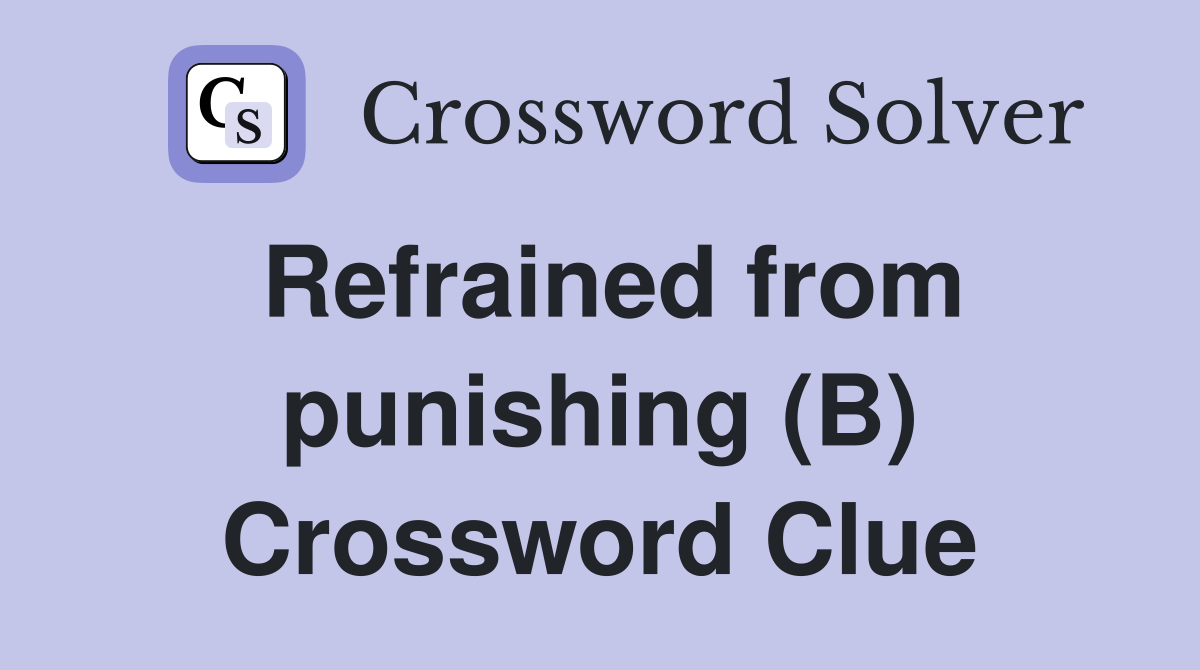 Refrained from punishing (B) Crossword Clue