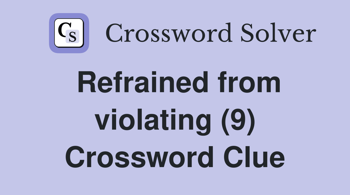 Refrained from violating (9) Crossword Clue