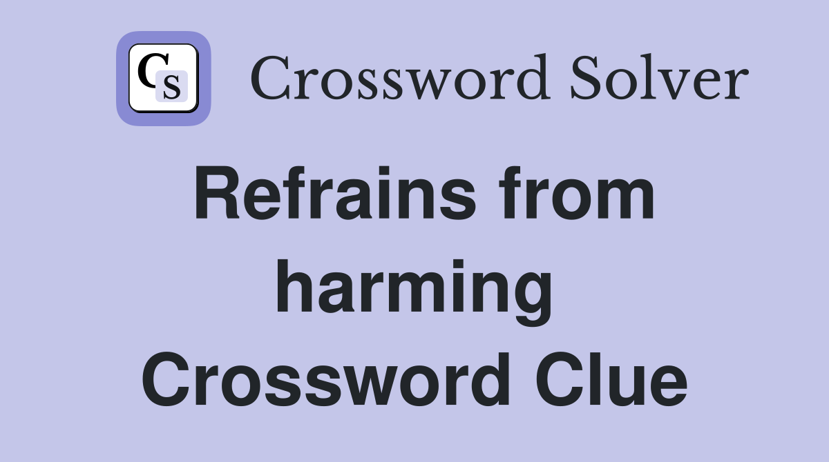 Refrains from harming Crossword Clue