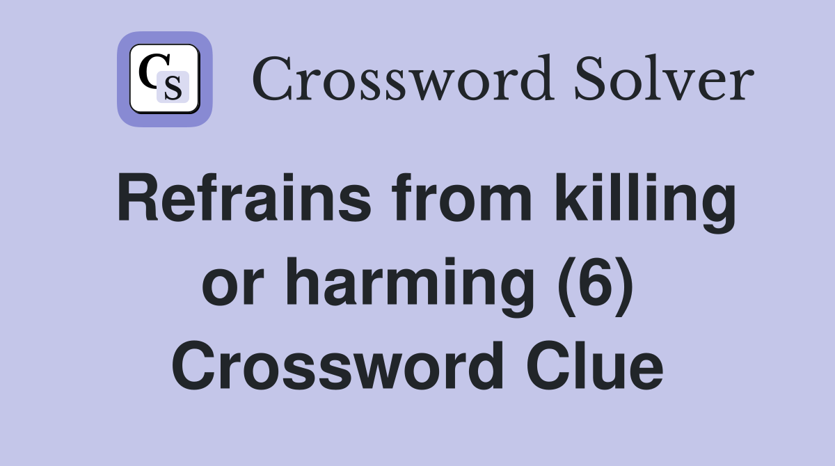Refrains from killing or harming (6) Crossword Clue