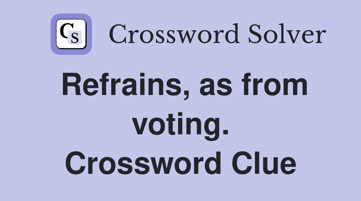 Refrains, as from voting. Crossword Clue