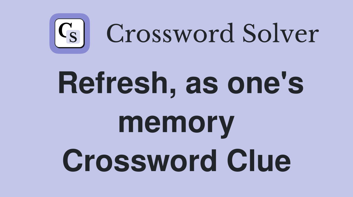 Refresh, as one's memory Crossword Clue