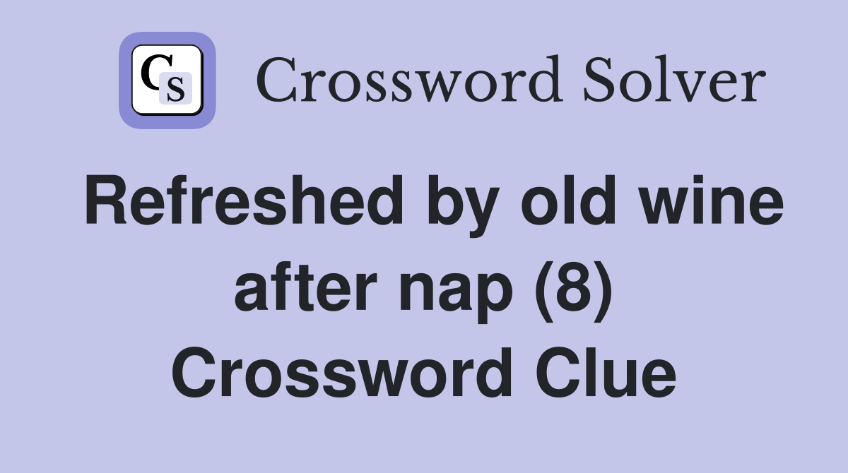 Refreshed by old wine after nap (8) Crossword Clue