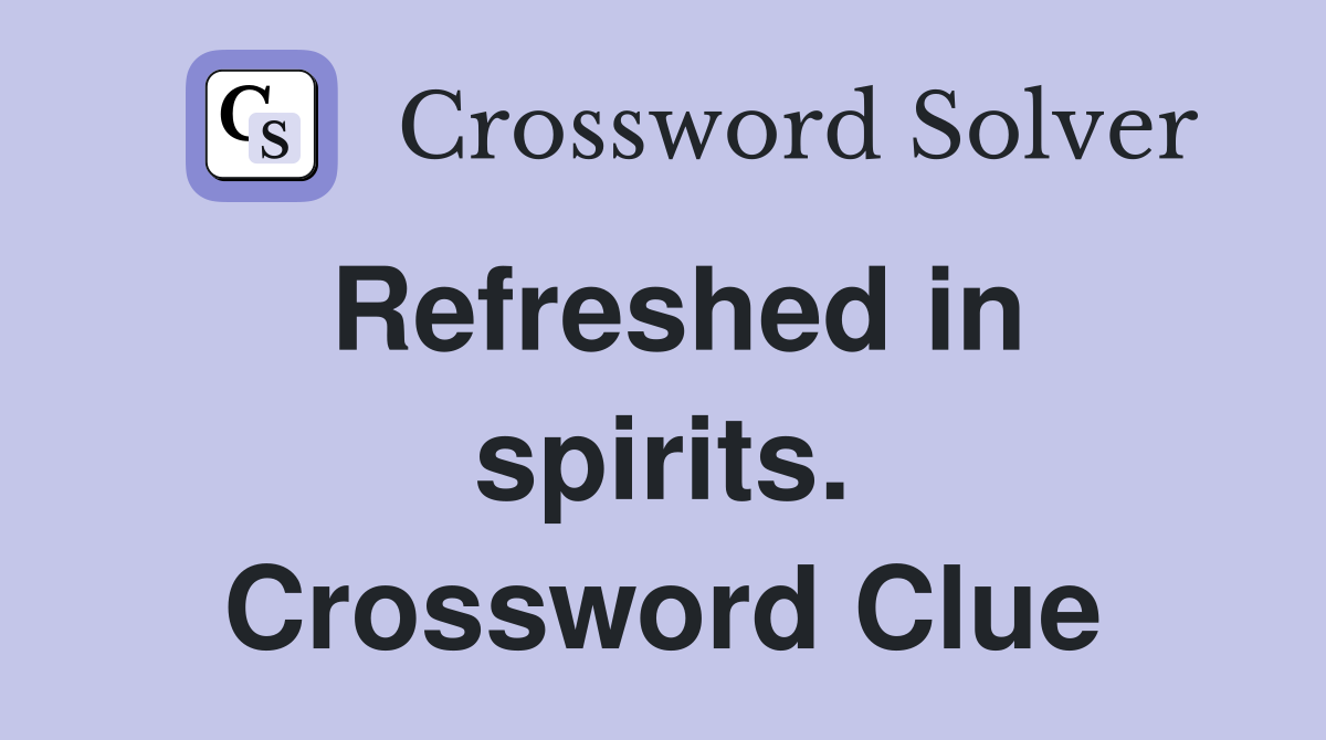 Refreshed in spirits. Crossword Clue