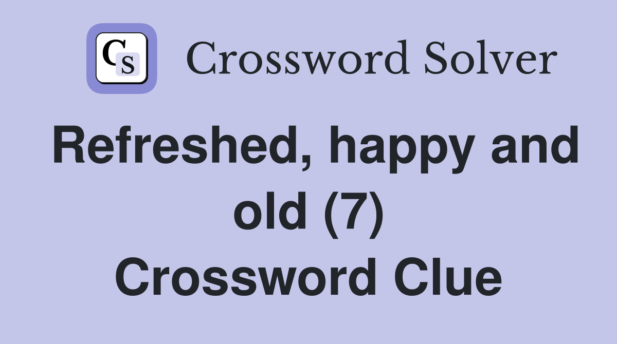 Refreshed, happy and old (7) Crossword Clue