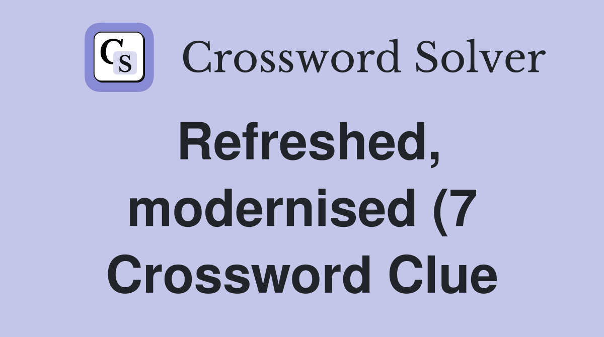 Refreshed modernised (7) Crossword Clue Answers Crossword Solver Refreshed modernised (7) Crossword Clue Answers Crossword Solver