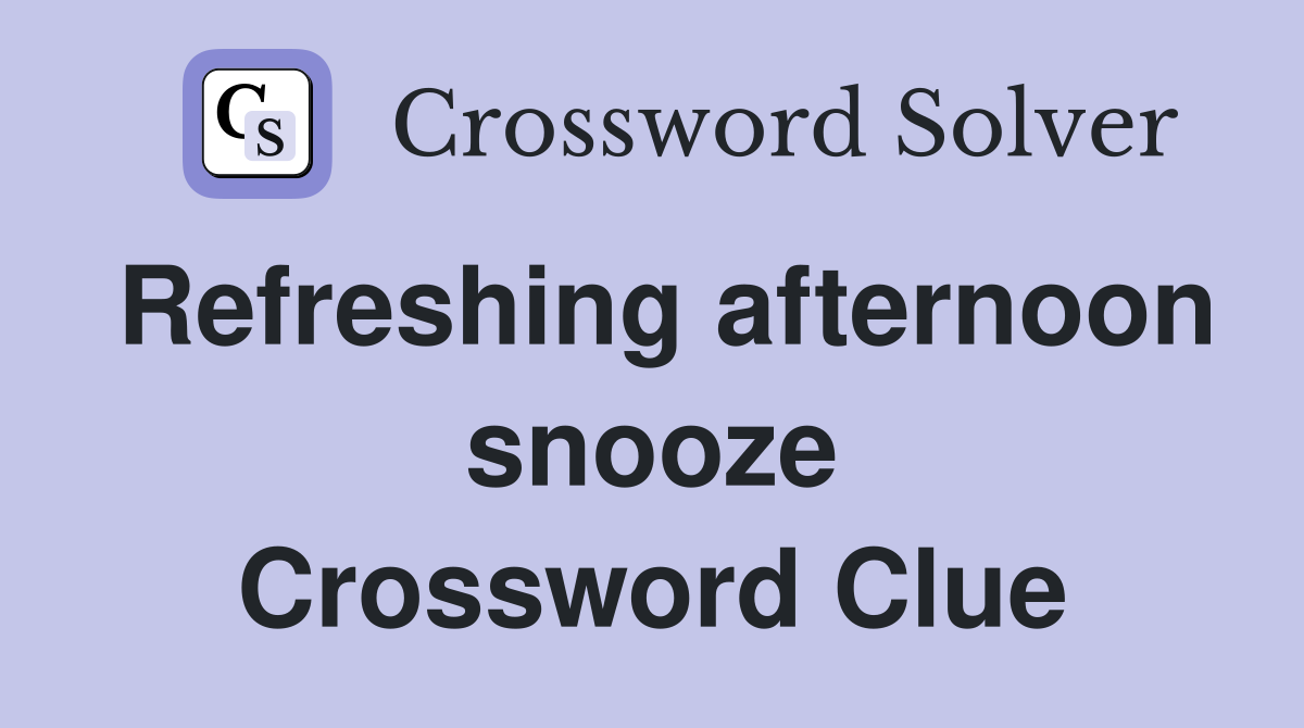 Refreshing afternoon snooze Crossword Clue