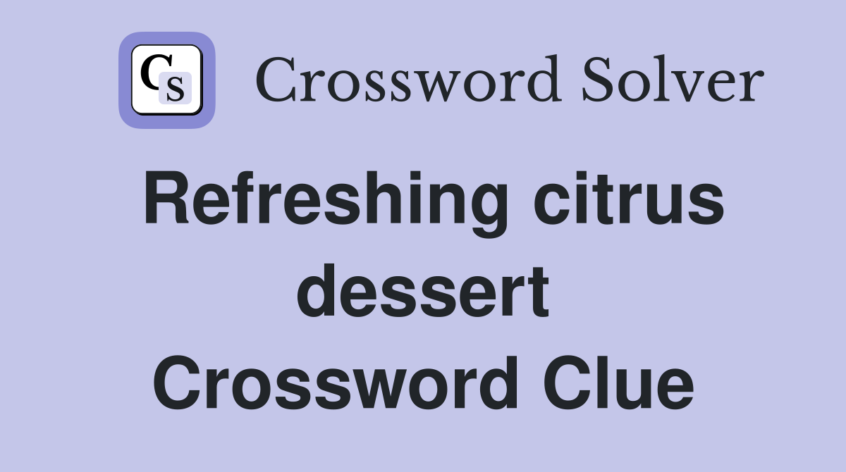 Refreshing citrus dessert Crossword Clue