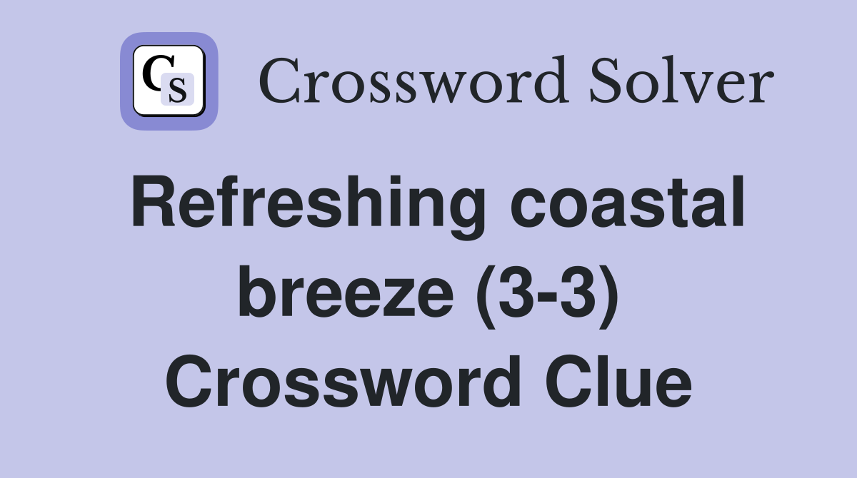 Refreshing coastal breeze (3-3) Crossword Clue