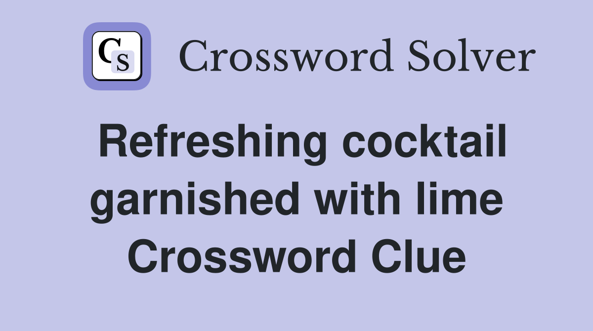 Refreshing cocktail garnished with lime Crossword Clue