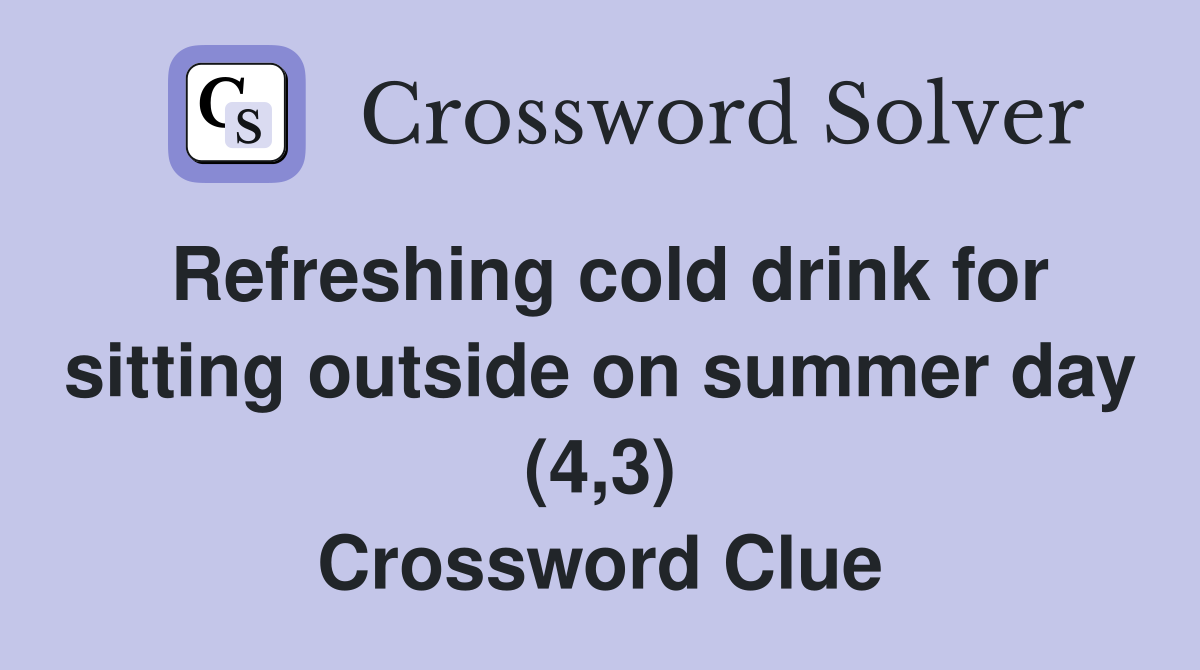 Refreshing cold drink for sitting outside on summer day (4,3) Crossword Clue