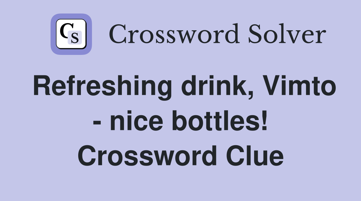 Refreshing drink, Vimto - nice bottles! Crossword Clue