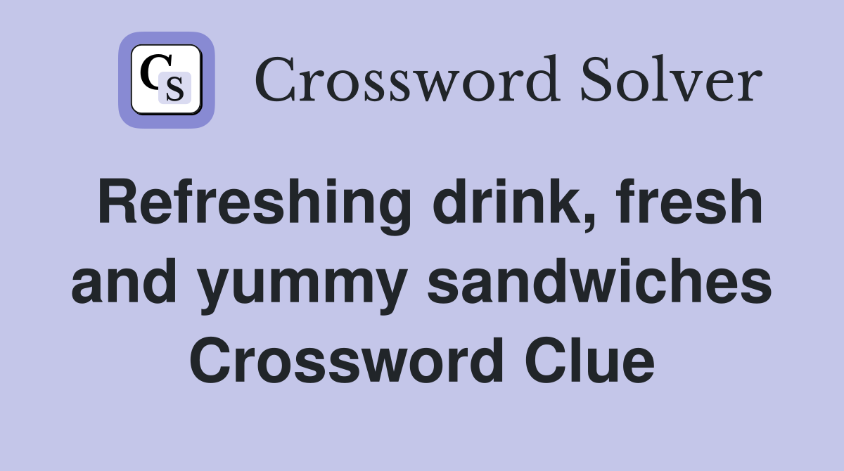 Refreshing drink, fresh and yummy sandwiches Crossword Clue