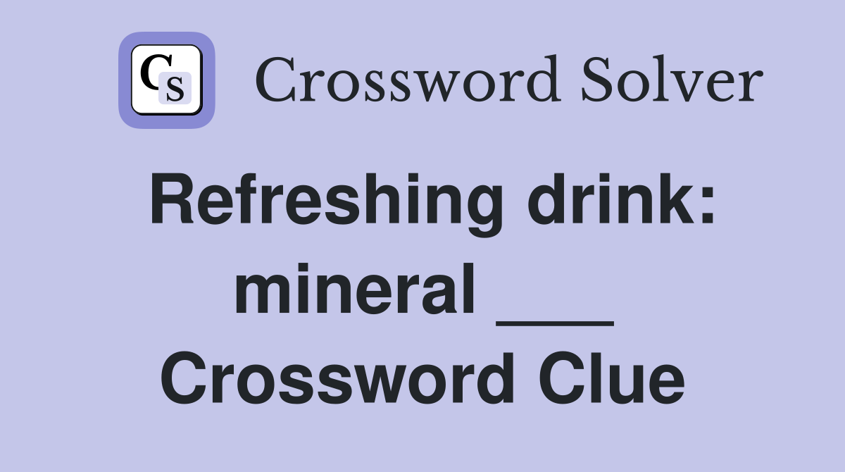 Refreshing drink: mineral ___ Crossword Clue