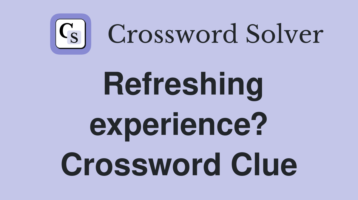 Refreshing experience? Crossword Clue